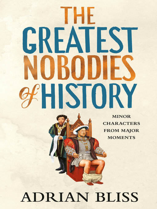 Title details for The Greatest Nobodies of History by Adrian Bliss - Available